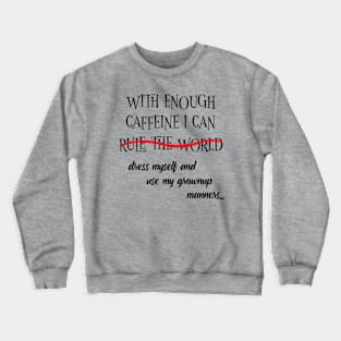 With Enough Caffeine... (For Light Shirts) Crewneck Sweatshirt